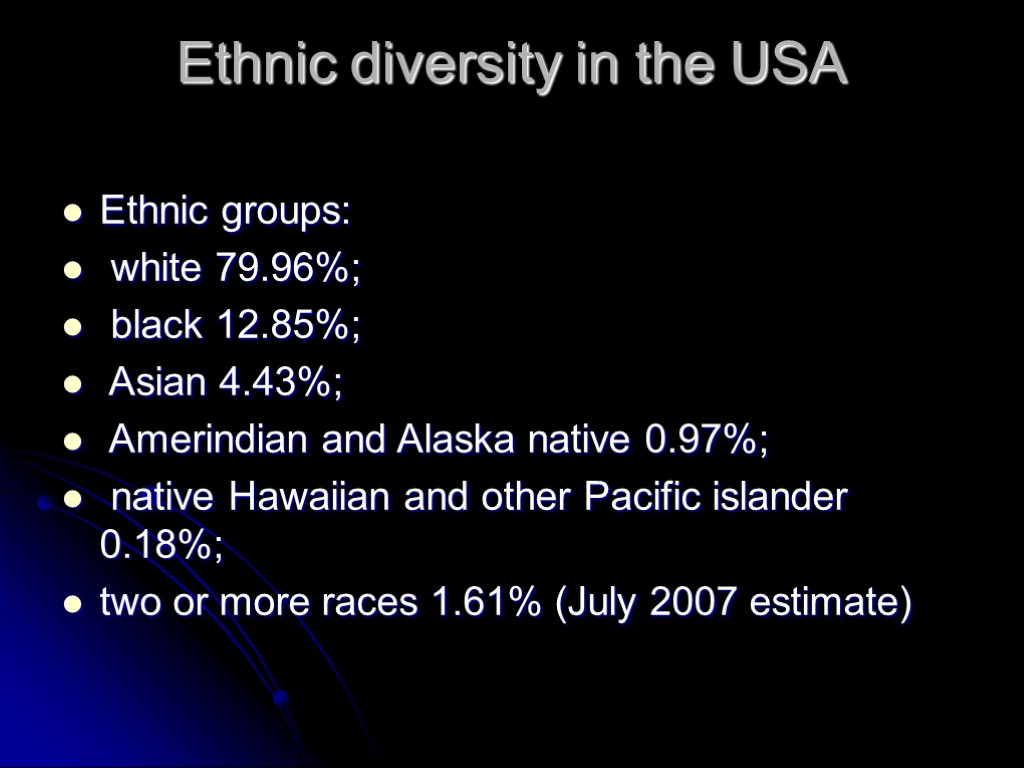 Ethnic diversity in the USA Ethnic groups: white 79.96%; black 12.85%; Asian 4.43%; Amerindian